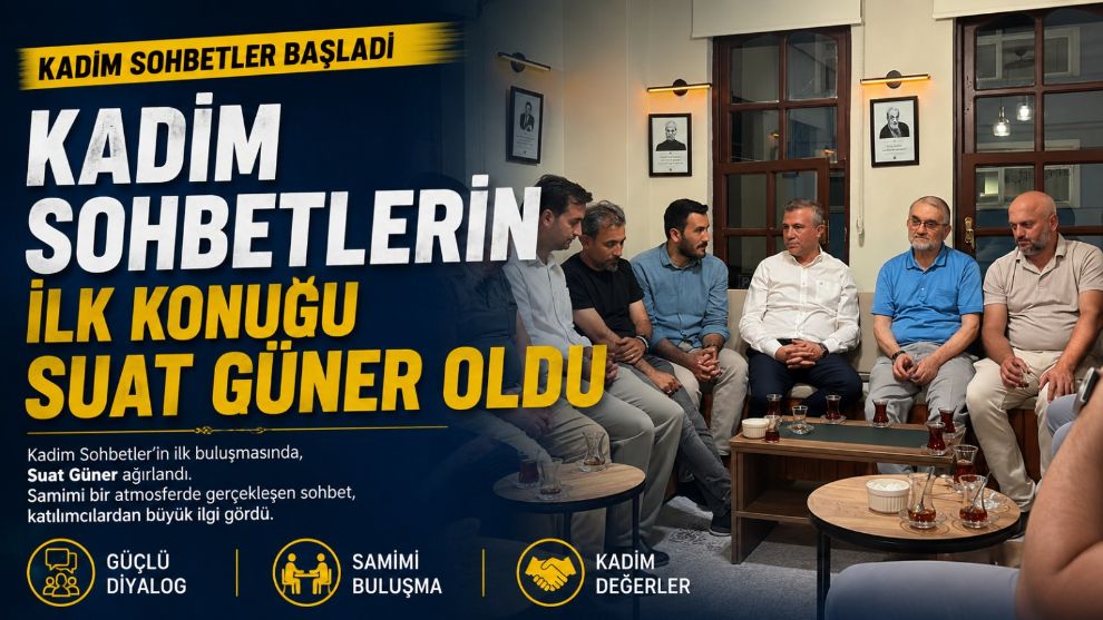 KADİM SOHBETLERİN İLK KONUĞU SUAT GÜNER OLDU