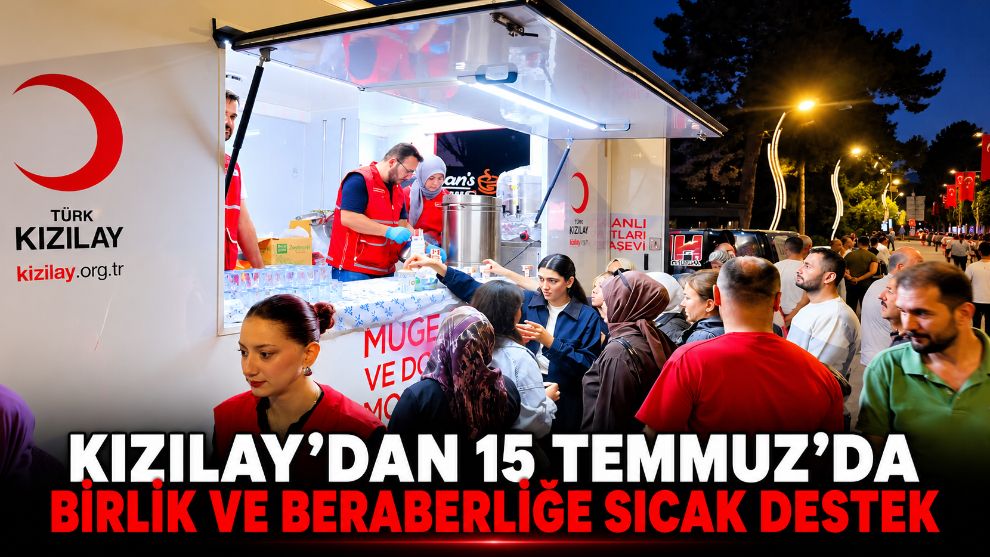 KIZILAY'DAN 15 TEMMUZ'DA BİRLİK VE BERABERLİĞE SICAK DESTEK