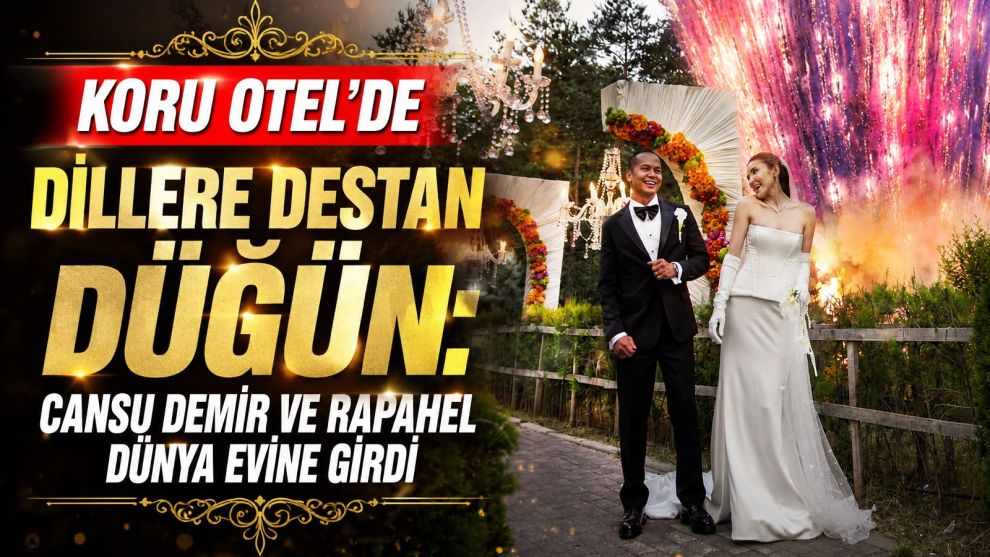 KORU OTEL'DE DİLLERE DESTAN DÜĞÜN: CANSU DEMİR VE RAPHAEL DÜNYA EVİNE GİRDİ