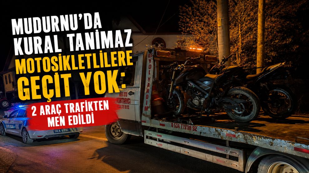 Mudurnu'da kural tanımaz motosikletlilere geçit yok: 2 araç trafikten men edildi