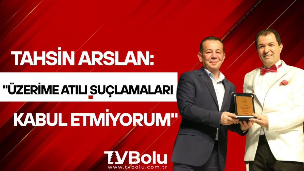 Tahsin Arslan: "Üzerime atılı suçlamaları kabul etmiyorum"