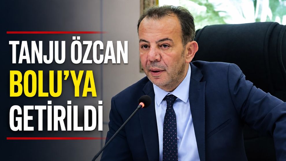 Tanju Özcan Bolu'ya Getirildi