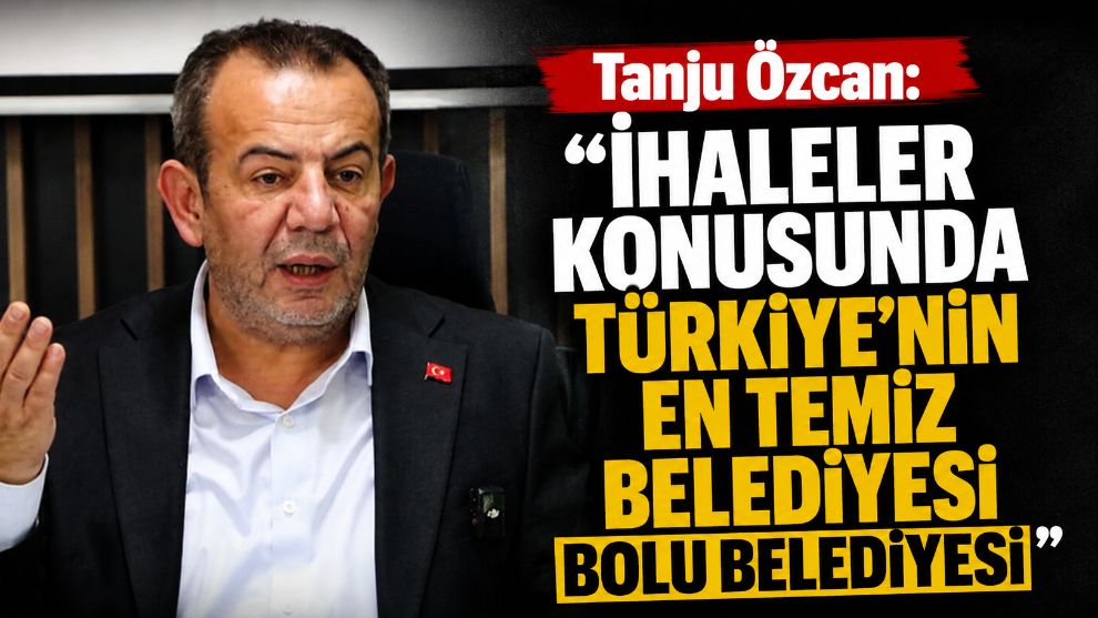 Tanju Özcan: “İhaleler Konusunda Türkiye'nin En Temiz Belediyesi Bolu Belediyesi