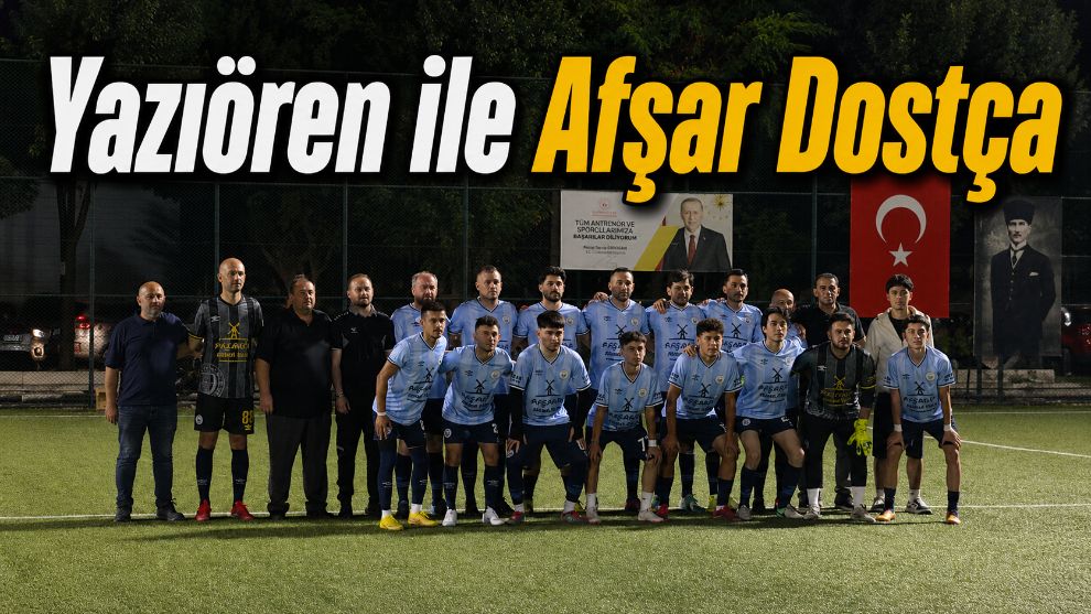Yazıören ile Afşar Dostça